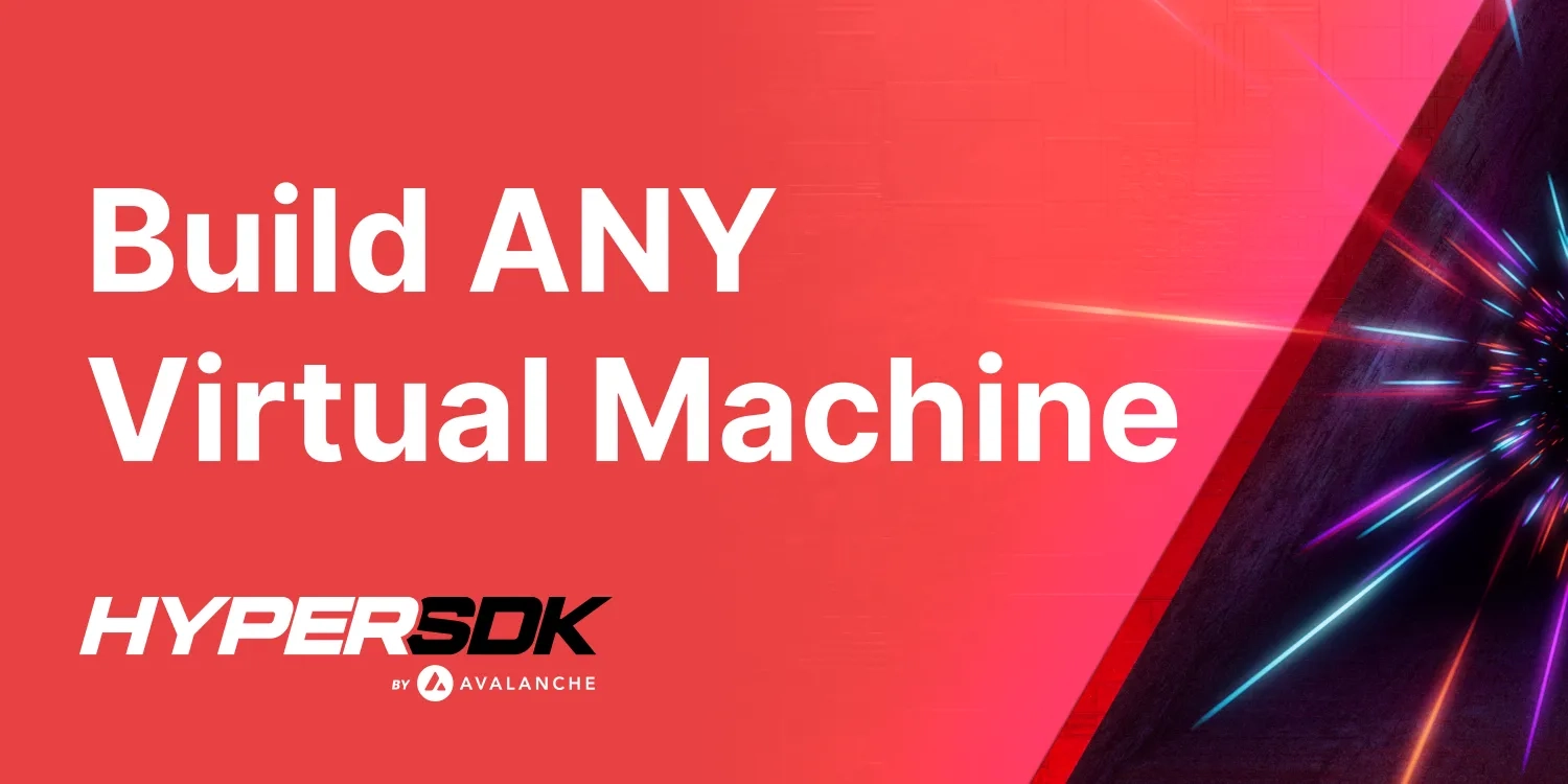 Introducing HyperSDK: A Foundation for the Fastest Blockchains of the Future