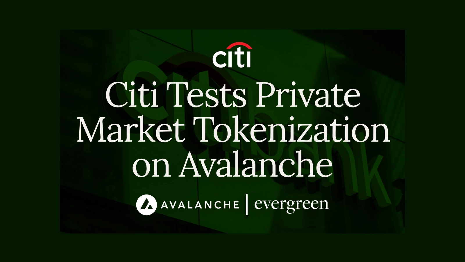 Citi Tests Benefits of Private Markets Tokenization With Avalanche Evergreen Subnet ‘Spruce’