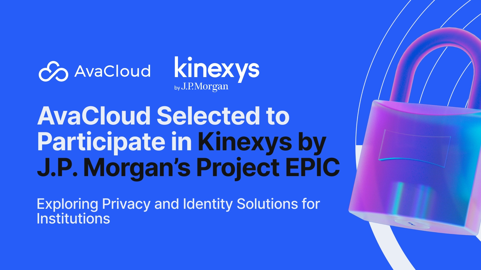 Main image for: AvaCloud Selected to Participate in Kinexys by J.P. Morgan’s Project EPIC – Exploring Privacy and Identity Solutions for Institutions