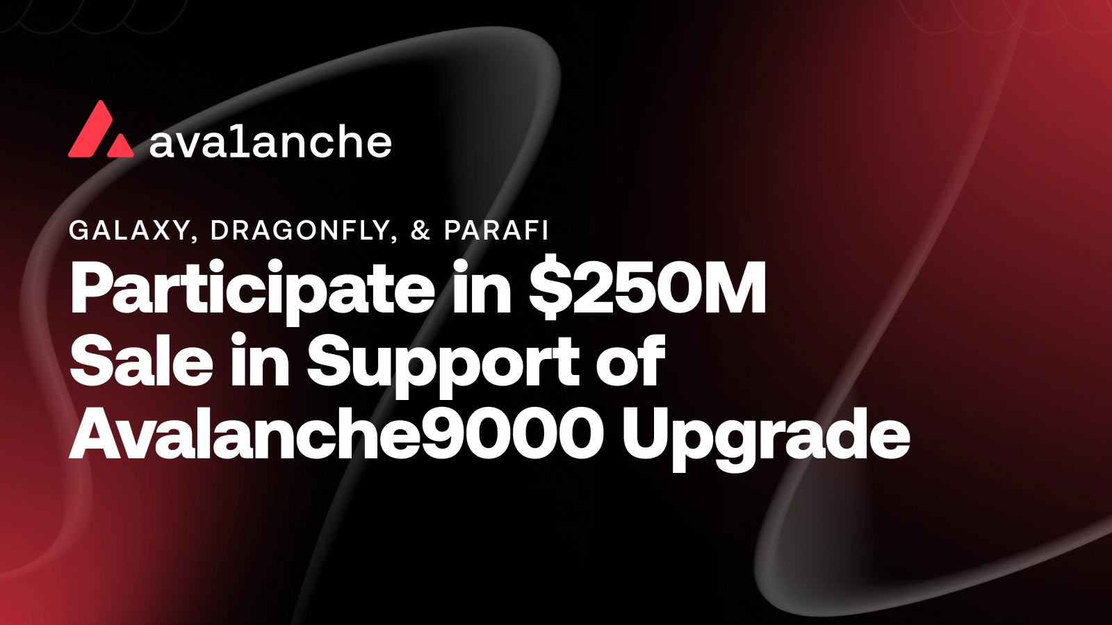 Avalanche Momentum Accelerates as Galaxy, Dragonfly, and ParaFi Participate in $250M Token Sale In Support of Avalanche9000 Upgrade 